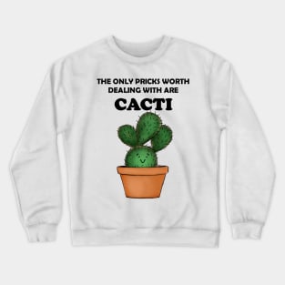 The only pricks worth dealing with are cacti Crewneck Sweatshirt